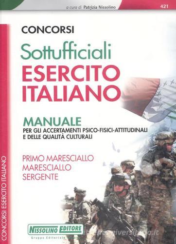 Concorsi per sottufficiali esercito italiano. Manuale per gli accertamenti psico-fisici-attitudinali e delle qualità culturali edito da Nissolino