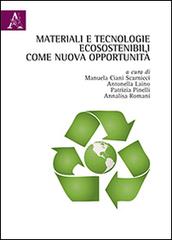 Materiali e tecnologie ecosostenibili come nuova opportunità di Manuela Ciani Scarnicci, Antonella Laino, Patrizia Pinelli edito da Aracne