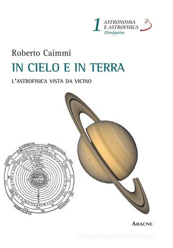 In cielo e in terra. L'astrofisica vista da «vicino» di Roberto Caimmi edito da Aracne