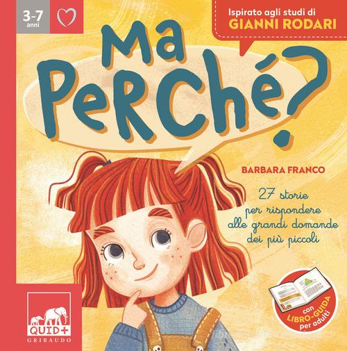 Ma perché? 27 storie per rispondere alle grandi domande dei più piccoli. Ediz. a colori di Barbara Franco edito da Gribaudo