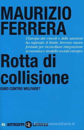 Rotta di collisione. Euro contro welfare? di Maurizio Ferrera edito da Laterza