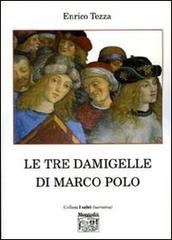 Le tre damigelle di Marco Polo di Enrico Tezza edito da Montedit