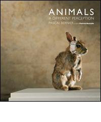 Animals. A different perception. Pascal Bernier. Ediz. multilingue edito da Vanillaedizioni