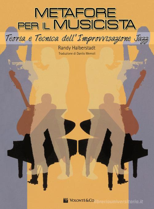 Metafore per il musicista. Teoria e tecnica dell'improvvisazione jazz di Randy Halberstadt edito da Volontè & Co