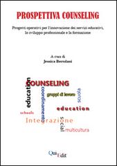 Prospettiva counseling. Progetti operativi per l'innovazione dei servizi educativi, lo sviluppo professionale e la formazione edito da QuiEdit