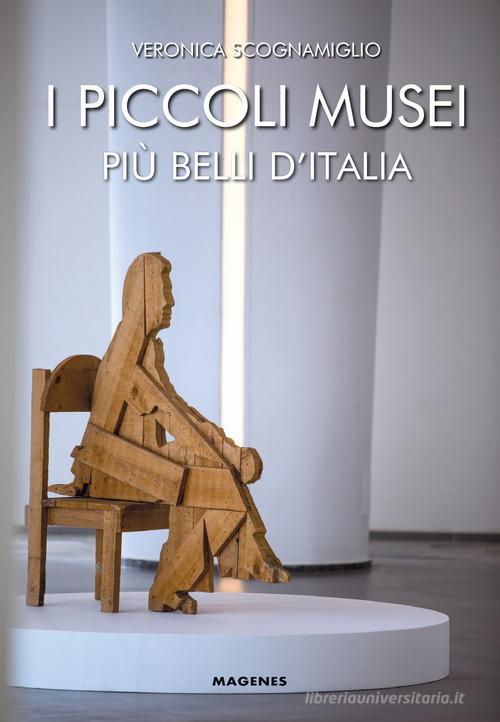 I piccoli musei più belli d'Italia di Veronica Scognamiglio edito da Magenes