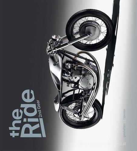 The ride. 2nd Gear. Le nuove motociclette custom e i loro costruttori. Ediz. a colori di Robert Klanten, Maximillian Funk, Chris Hunter edito da L'Ippocampo