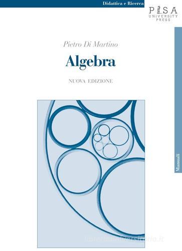 Algebra di Pietro Di Martino edito da Pisa University Press