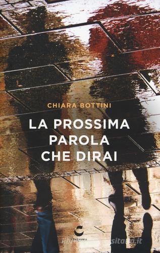 La  prossima parola che dirai di Chiara Bottini edito da Centauria