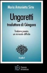 Ungaretti traduttore di Gòngora. Tradurre poesia: un miracolo difficile di M. Antonietta Sirte edito da Firenze Atheneum