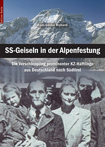 SS-Geiseln in der Alpenfestung. Die Verschleppung Prominenter KZ-Häftlinge von Deutschland nach Südtirol di Hans-Günter Richardi edito da Raetia
