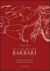 Al calar dei barbari. Cronache dal Piemonte dei «secoli bui» V-X secolo d.C. di Andrea Abre edito da L'Artistica Editrice