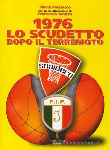 1976 lo scudetto dopo il terremoto di Flavio Presacco, Francesco Tonizzo edito da Aviani & Aviani editori