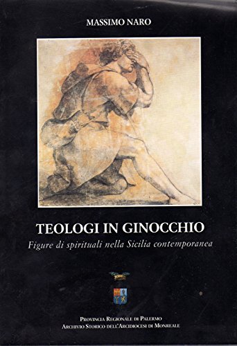 Teologi in ginocchio. Figure di spirituali nella Sicilia contemporanea di Massimo Naro edito da Sciascia
