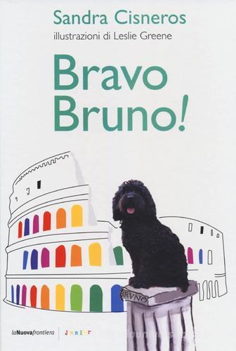Bravo Bruno! di Sandra Cisneros, Leslie Greene edito da La Nuova Frontiera