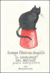 Il cavaliere del Secchio. Poesie metropolitane di Giuseppe D'Ambrosio Angelillo edito da Acquaviva