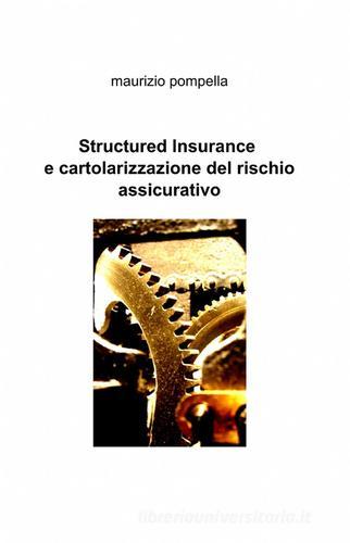 Structured insurance e cartolarizzazione del rischio assicurativo di Maurizio Pompella edito da Pubblicato dall'Autore