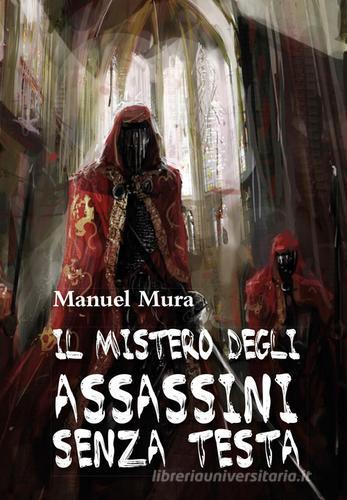 Il mistero degli assassini senza testa di Manuel Mura edito da Youcanprint