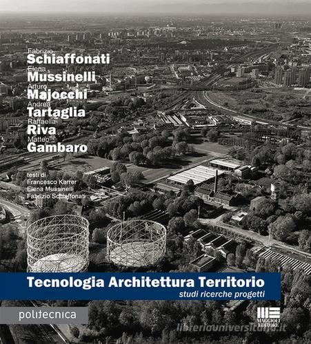 Tecnologia architettura territorio. Studi ricerche progetti edito da Maggioli Editore