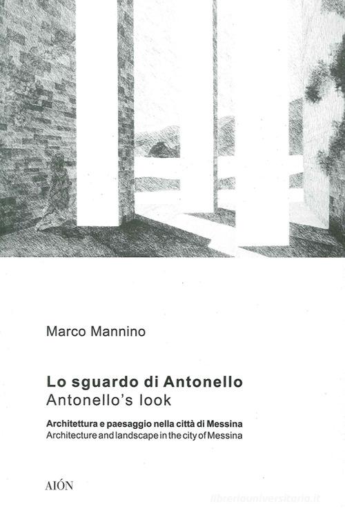 Lo sguardo di Antonello, architettura e paesaggio nella città di Messina-Antonello's look, architecture and landscape in the city of Messina di Marco Mannino edito da Aion