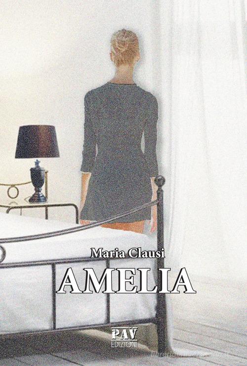 Amelia di Maria Clausi edito da Pav Edizioni