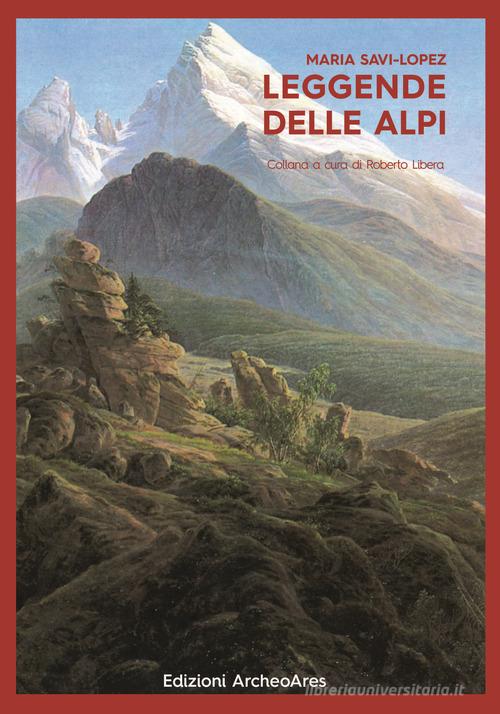 Leggende delle Alpi di Maria Savi-Lopez edito da Archeoares