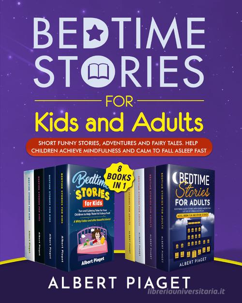 Bedtime stories for kids and adults. Short funny stories, adventures and fairy tales. Help children achieve mindfulness and calm to fall asleep fast di Albert Piaget edito da Youcanprint