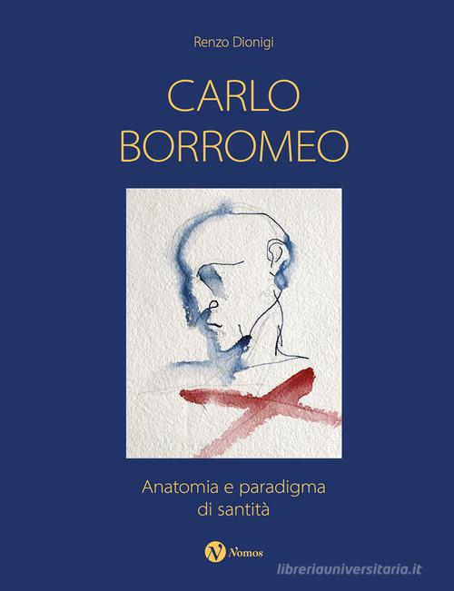 Carlo Borromeo. Anatomia e paradigma di santità edito da Nomos Edizioni