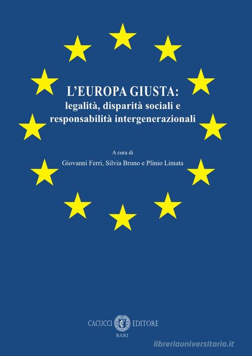 L'Europa giusta: legalità, disparità sociali e responsabilità intergenerazionali edito da Cacucci