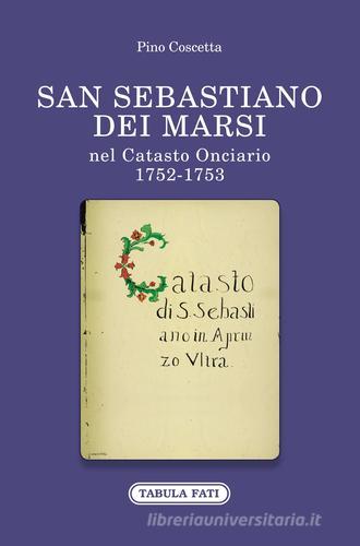 San Sebastiano dei Marsi nel Catasto Onciario (1752-1753) di Pino Coscetta edito da Tabula Fati