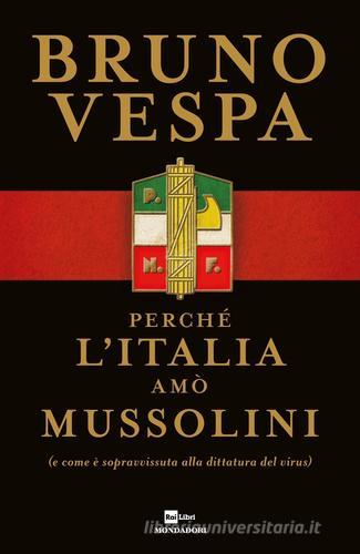 Perché l'Italia amò Mussolini (e come è sopravvissuta alla dittatura del virus) di Bruno Vespa edito da Mondadori