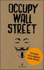 Occupy Wall Street. Chi siamo. Cosa vogliamo. Come faremo di Scrittori per il 99% edito da Feltrinelli