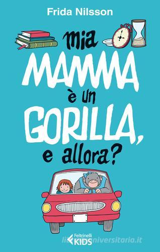 Mia mamma è un gorilla, e allora? di Frida Nilsson edito da Feltrinelli
