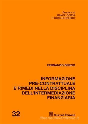 Informazione pre-contrattuale e rimedi nella disciplina dell'intermediazione finanziaria di Fernando Greco edito da Giuffrè