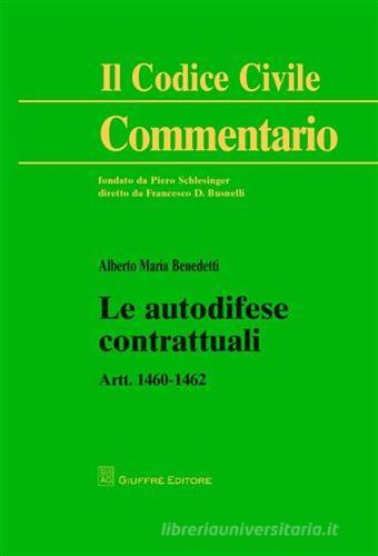 Le autodifese contrattuali. Artt. 1460-1462 di Alberto M. Benedetti edito da Giuffrè