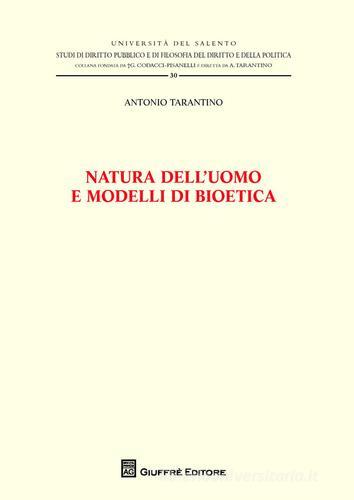 Natura dell'uomo e modelli di bioetica di Antonio Tarantino edito da Giuffrè