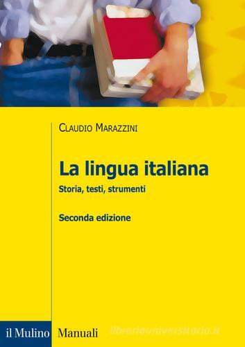 La lingua italiana. Storia, testi, strumenti di Claudio Marazzini edito da Il Mulino