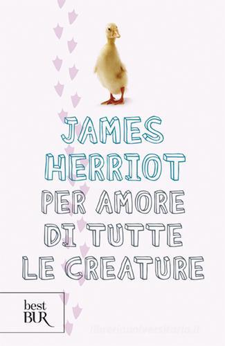 Per amore di tutte le creature di James Herriot edito da Rizzoli