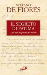 Il segreto di Fatima. Una luce sul futuro del mondo di Stefano De Fiores edito da San Paolo Edizioni