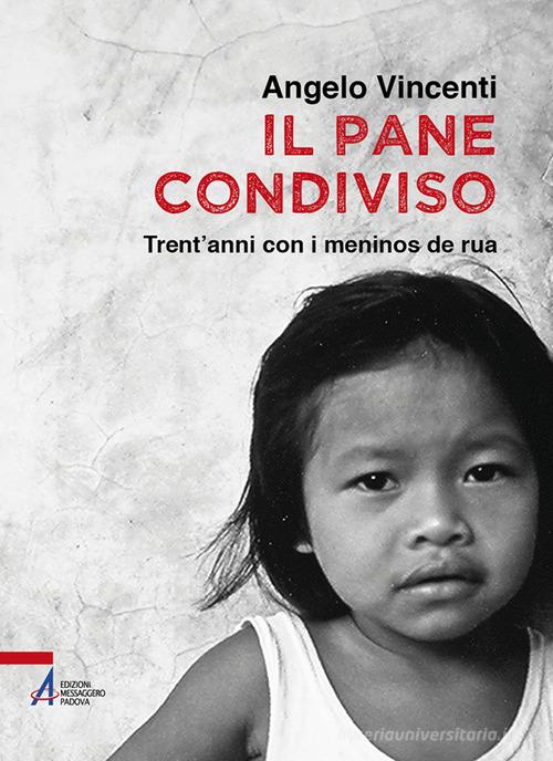 Il pane condiviso. Trent'anni con i meninos de rua di Angelo Vincenti edito da EMP