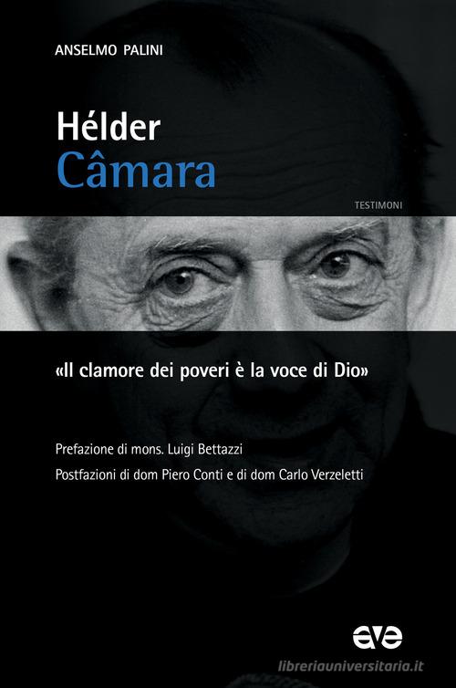 Hélder Câmara. «Il clamore dei poveri è la voce di Dio» di Anselmo Palini edito da AVE
