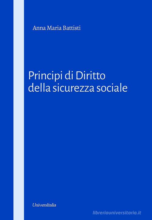 Principi di diritto della sicurezza sociale di Anna Maria Battisti edito da Universitalia