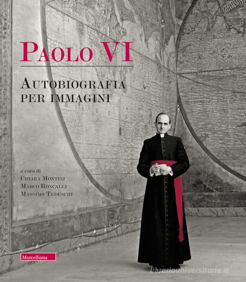 Paolo VI. Autobiografia per immagini. Ediz. illustrata edito da Morcelliana