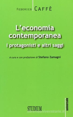 L' economia contemporanea. I protagonisti e altri saggi di Federico Caffè edito da Studium