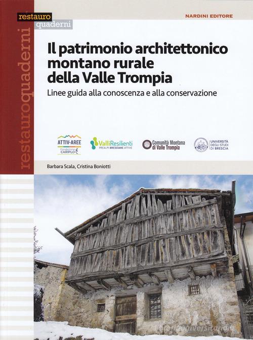 Il patrimonio architettonico montano rurale della Valle Trompia. Linee guida alla conoscenza e alla conservazione di Barbara Scala, Cristina Boniotti edito da Nardini