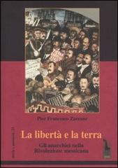 La libertà e la terra. Gli anarchici nella rivoluzione messicana di P. Francesco Zarcone edito da Massari Editore
