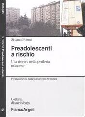 Preadolescenti a rischio. Una ricerca nella periferia milanese di Silvana Poloni edito da Franco Angeli