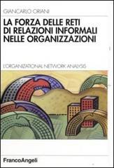 La forza delle reti di relazioni informali nelle organizzazioni. L'organizational Network Analysis di Giancarlo Oriani edito da Franco Angeli
