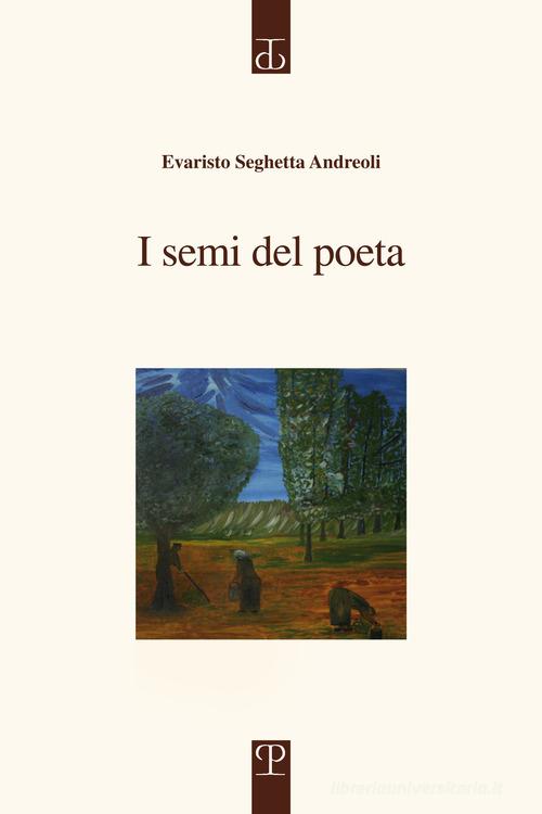 I semi del poeta di Evaristo Seghetta Andreoli edito da Polistampa
