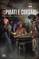 Pirati e corsari. Uomini e navi 1660-1830 di Angus Konstam edito da LEG Edizioni
